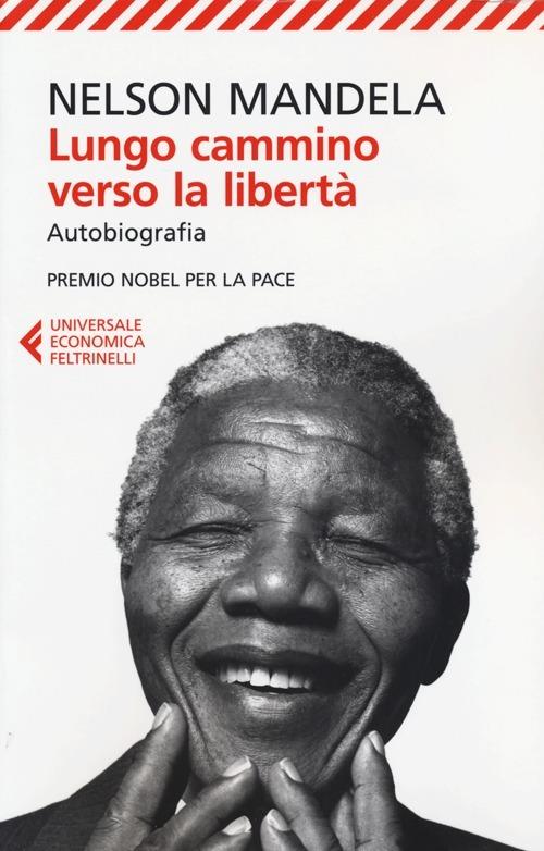 Lungo cammino verso la libertà. Autobiografia - Nelson Mandela - Libro -  Feltrinelli - Universale economica | laFeltrinelli