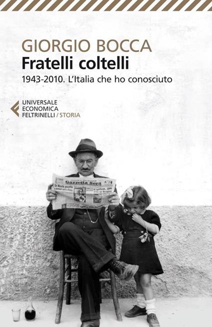 Fratelli coltelli. 1943-2010. L'Italia che ho conosciuto - Giorgio Bocca - copertina