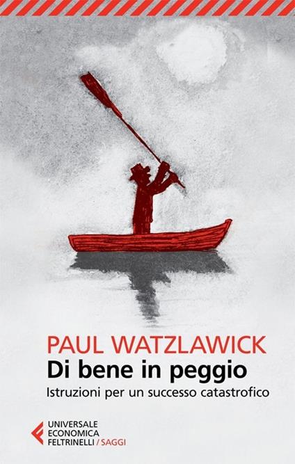 Di bene in peggio. Istruzioni per un successo catastrofico - Paul Watzlawick - copertina