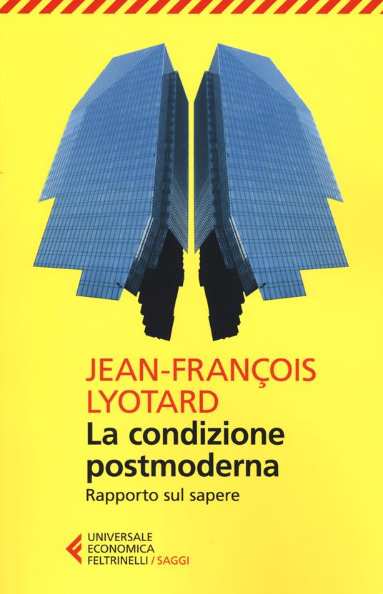 La condizione postmoderna. Rapporto sul sapere - J. François Lyotard -  Libro - Feltrinelli - Universale economica. Saggi | laFeltrinelli