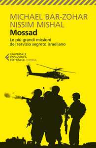 Libro Mossad. Le più grandi missioni del servizio segreto israeliano Michael Bar-Zohar Nissim Mishal