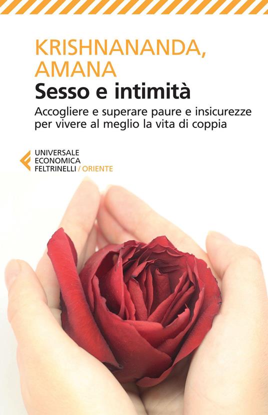 Sesso e intimità. Accogliere e superare paure e insicurezze per vivere al meglio la vita di coppia - Krishnananda,Amana - copertina