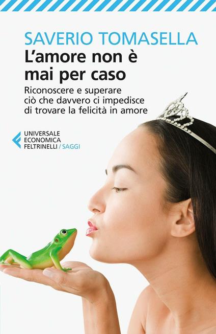 L'amore non è mai per caso. Riconoscere e superare ciò che davvero ci impedisce di trovare la felicità in amore - Saverio Tomasella - copertina