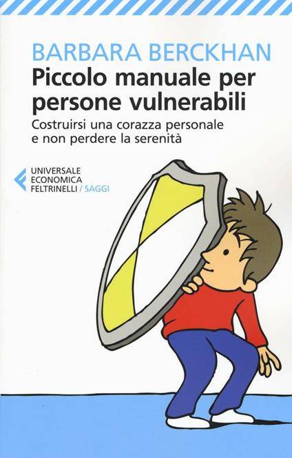 Piccolo manuale per persone vulnerabili. Costruirsi una corazza personale e non perdere la serenità - Barbara Berckhan - copertina