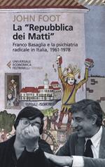 La «Repubblica dei matti». Franco Basaglia e la psichiatria radicale in Italia, 1961-1978