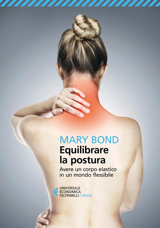 Equilibrare la postura. Avere un corpo elastico in un mondo flessibile - Mary Bond - copertina