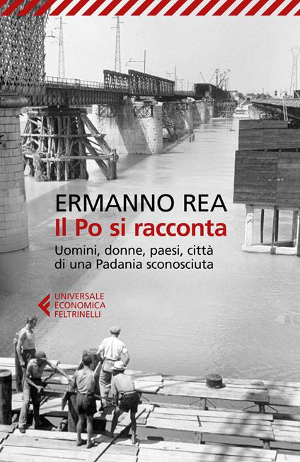 Il Po si racconta. Uomini, donne, paesi, città di una padania sconosciuta - Ermanno Rea - copertina