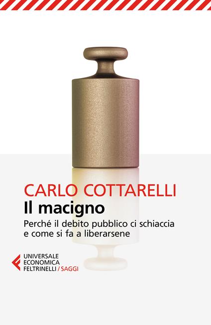 Il macigno. Perché il debito pubblico ci schiaccia e come si fa a liberarsene - Carlo Cottarelli - copertina