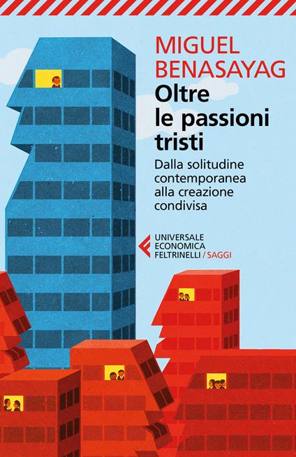 Oltre le passioni tristi. Dalla solitudine contemporanea alla creazione condivisa - Miguel Benasayag,Angélique Del Rey - copertina