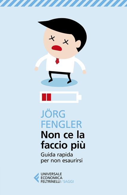 Non ce la faccio più. Guida rapida per non esaurirsi - Jörg Fengler - copertina