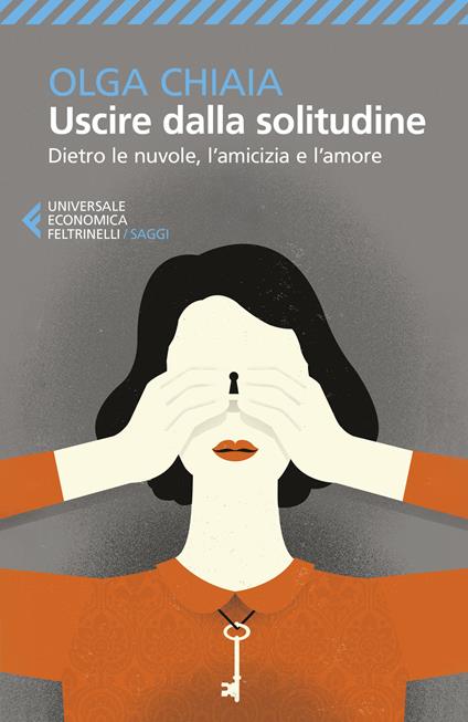 Uscire dalla solitudine. Dietro le nuvole, l'amicizia e l'amore - Olga Chiaia - copertina