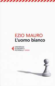 Libro L' uomo bianco Ezio Mauro