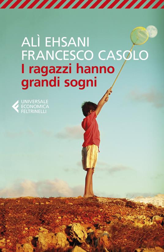 I ragazzi hanno grandi sogni - Alì Ehsani - Francesco Casolo - - Libro -  Feltrinelli - Universale economica | laFeltrinelli