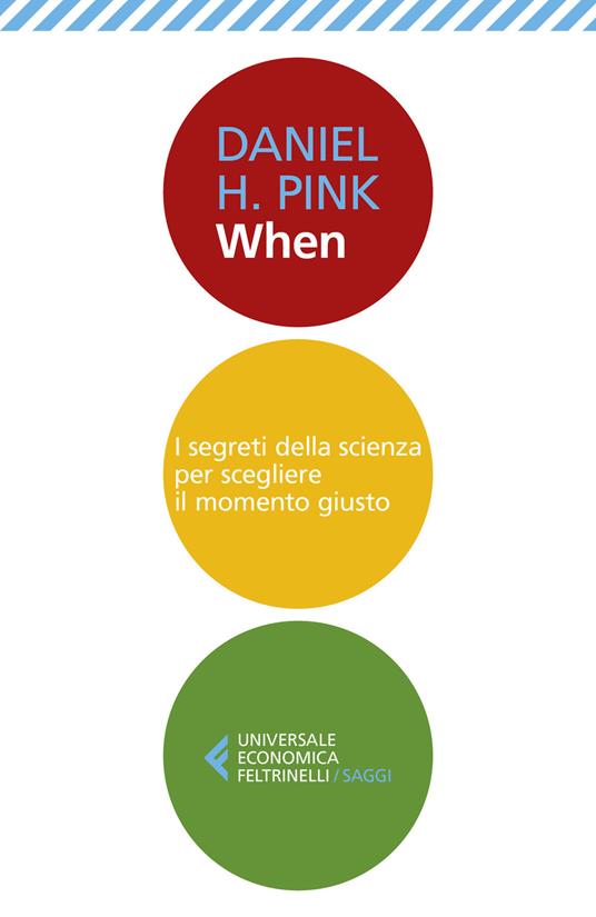 When. I segreti della scienza per scegliere il momento giusto - Daniel H. Pink - copertina