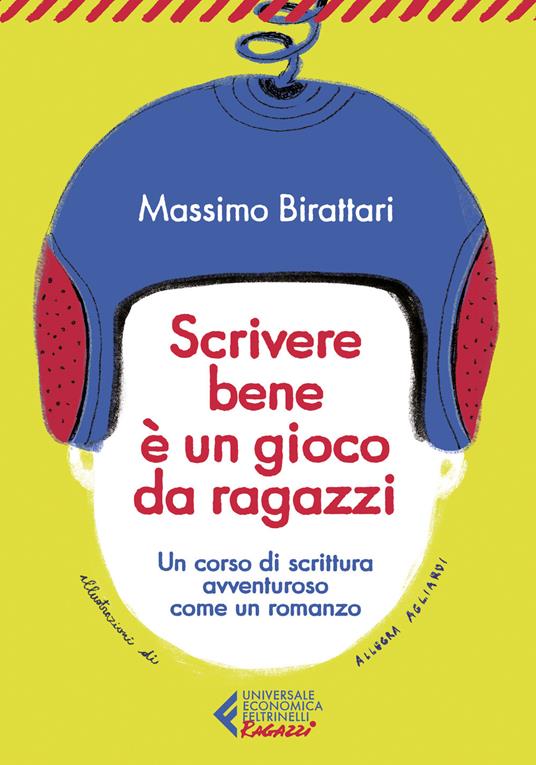 Scrivere bene è un gioco da ragazzi. Un corso di scrittura avventuroso come un romanzo - Massimo Birattari - copertina