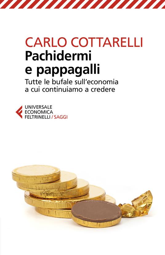 Pachidermi e pappagalli. Tutte le bufale sull'economia a cui continuiamo a credere - Carlo Cottarelli - copertina