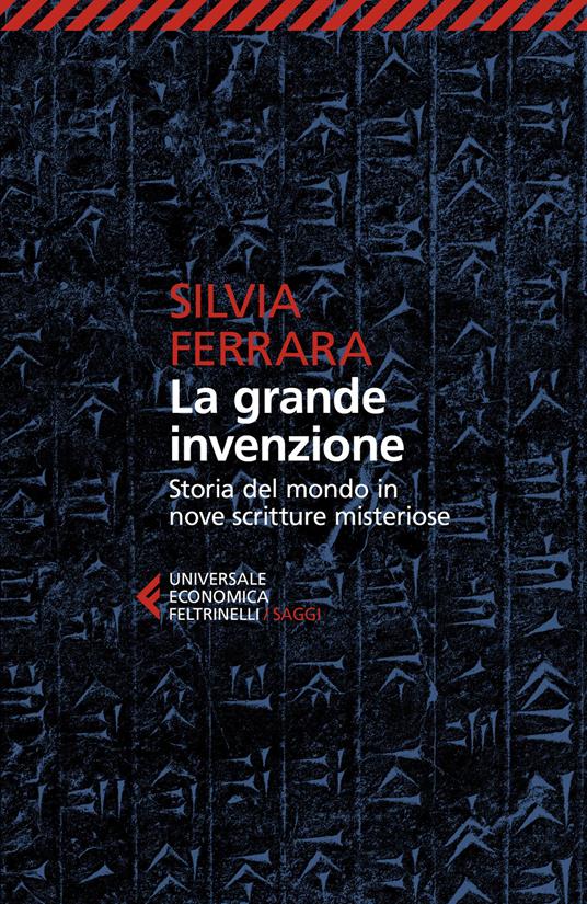 La grande invenzione. Storia del mondo in nove scritture misteriose - Silvia Ferrara - copertina