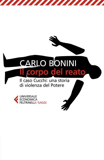 Il corpo del reato. Il caso Cucchi: una storia di violenza del potere. Nuova ediz. - Carlo Bonini - copertina