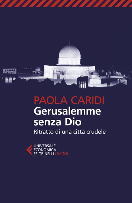 Gerusalemme senza Dio. Ritratto di una città crudele - Paola Caridi - copertina