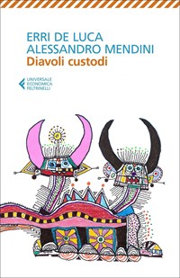 Diavoli custodi - Erri De Luca - Alessandro Mendini - - Libro - Feltrinelli  - Universale economica | laFeltrinelli