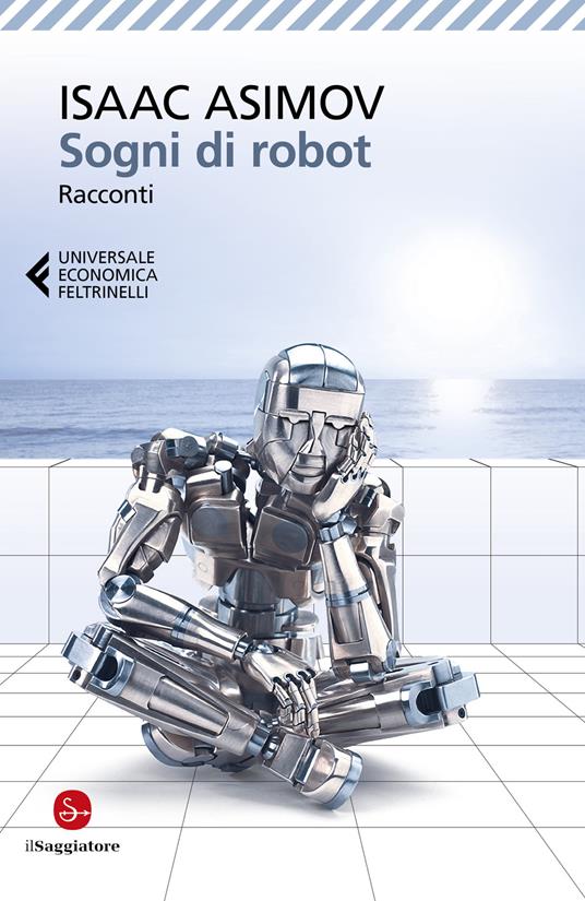 Sogni di robot - Isaac Asimov - Libro - Feltrinelli - Universale economica  | Feltrinelli