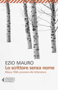 Libro Lo scrittore senza nome. Mosca 1966: processo alla letteratura Ezio Mauro