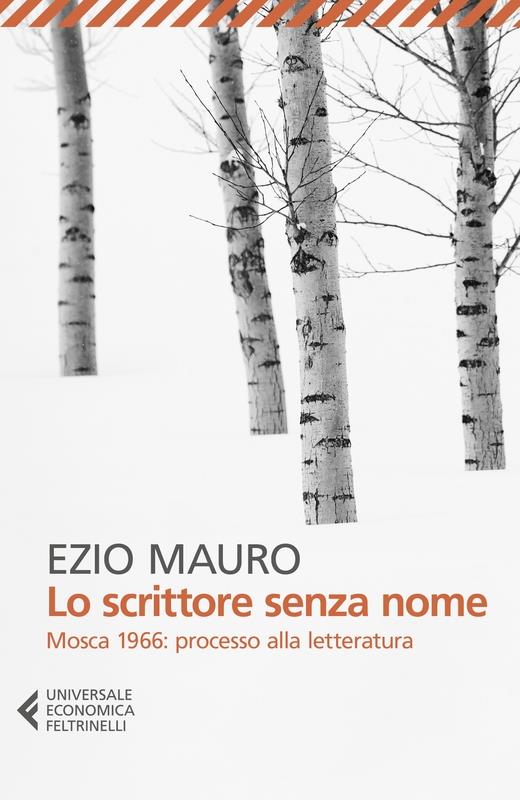 Lo scrittore senza nome. Mosca 1966: processo alla letteratura - Ezio Mauro - copertina