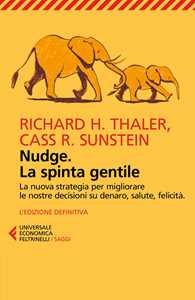 Libro Nudge. La spinta gentile. La nuova strategia per migliorare le nostre decisioni su denaro, salute, felicità Richard H. Thaler Cass R. Sunstein