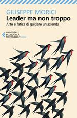 Leader ma non troppo. Arte e fatica di guidare un'azienda