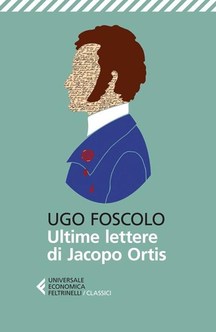 Le ultime lettere di Jacopo Ortis - Ugo Foscolo - Libro - Feltrinelli -  Universale economica. I classici | laFeltrinelli