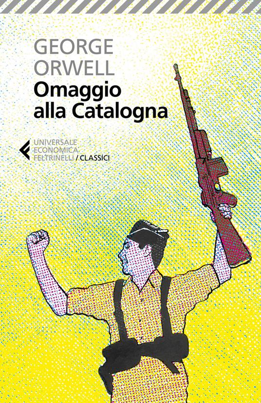 Omaggio alla Catalogna - George Orwell - Libro - Feltrinelli - Universale  economica. I classici | laFeltrinelli