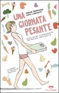 Una giornata pesante. Diario-slalom di un'adolescente tra amicizie, cibi e bilance. Ediz. illustrata - Marina Morpurgo,Erna Lorenzini - copertina