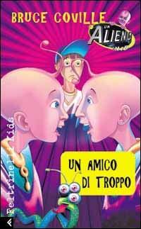 Un alieno in 1ª B. Un amico di troppo - Bruce Coville - copertina