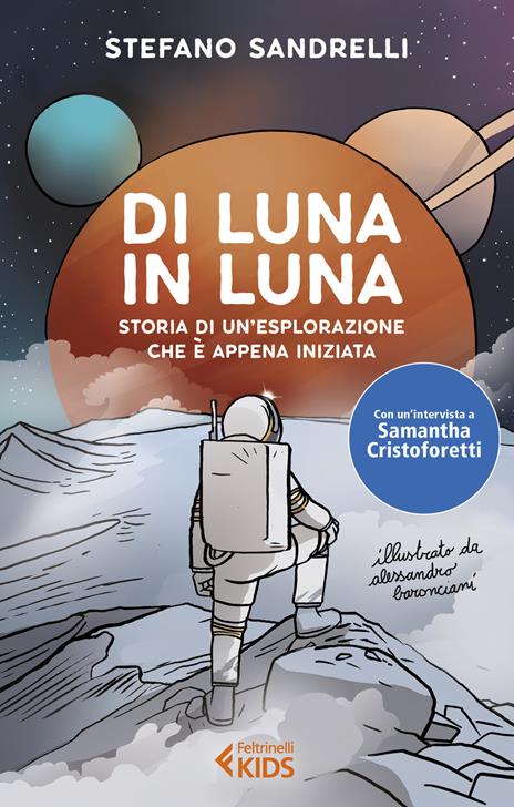 Di luna in luna. Storia di un'esplorazione che è appena iniziata - Stefano Sandrelli - copertina