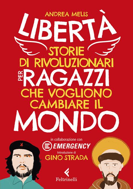 Libertà. Storie di rivoluzionari per ragazzi che vogliono cambiare il mondo - Andrea Melis - 2