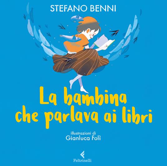La bambina che parlava ai libri - Stefano Benni - Libro - Feltrinelli -  Albi illustrati | laFeltrinelli