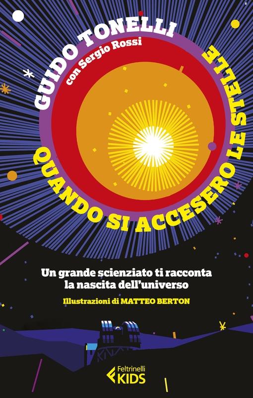 Quando si accesero le stelle. Un grande scienziato ti racconta la nascita  dell'universo - Guido Tonelli - Sergio Rossi - - Libro - Feltrinelli -  Feltrinelli Kids. Saggistica narrata | laFeltrinelli