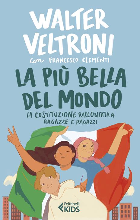 La più bella del mondo. La Costituzione raccontata a ragazze e ragazzi - Walter Veltroni,Francesco Clementi - copertina