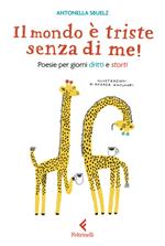 Il mondo è triste senza di me! Poesie per giorni dritti e storti