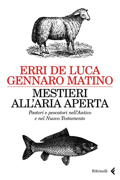 Mestieri all'aria aperta. Pastori e pescatori nell'Antico e nel Nuovo Testamento - Erri De Luca,Gennaro Matino - ebook