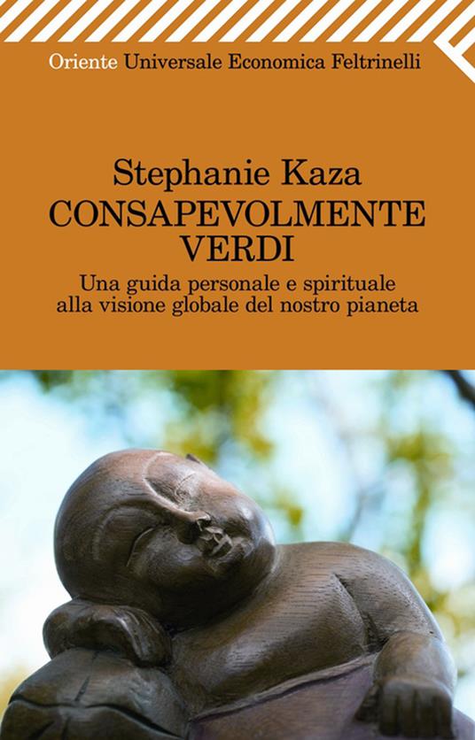 Consapevolmente verdi. Una guida personale e spirituale alla visione globale del nostro pianeta - Stephanie Kaza,S. Notari - ebook