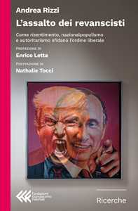 Libro L'assalto dei revanscisti. Come risentimento, nazionalpopulismo e autoritarismo sfidano l'ordine liberale Andrea Rizzi