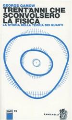 Trent'anni che sconvolsero la fisica. la storia della teoria dei quanti