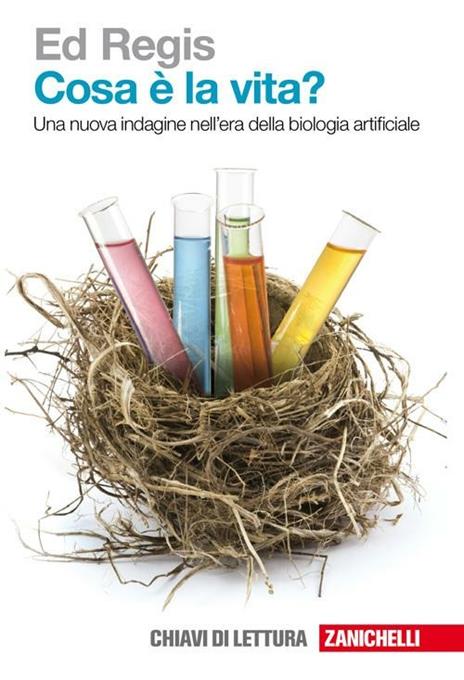 Cosa è la vita? Una nuova indagine nell'era della biologia artificiale - Ed Regis - 2