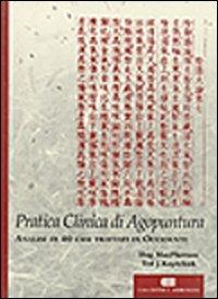 Titolo: Pratica clinica di agopuntura. Analisi di 40 casi trattati in Occidente - Hugh Macpherson,Ted J. Kaptchuk - copertina