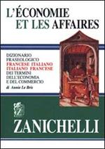 L' economie et les affaires. Dizionario fraseologico francese-italiano, italiano-francese dei termini dell'economia e del commercio