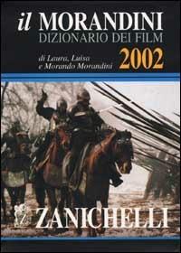 Il Morandini. Dizionario dei film 2002. Con CD-ROM - Laura Morandini,Luisa Morandini,Morando Morandini - copertina