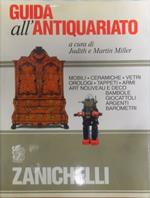 Guida all'antiquariato. Mobili, ceramiche, vetri, orologi, tappeti, armi, Art nouveau e déco, bambole, giocattoli, argenti, barometri