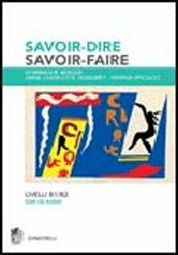 Savoir-dire, savoir-faire. Niveaux B1-B2. Per le Scuole superiori. Con 2 CD Audio - Dominique Berger,Anne C. Signoret,Nerina Spicacci - copertina