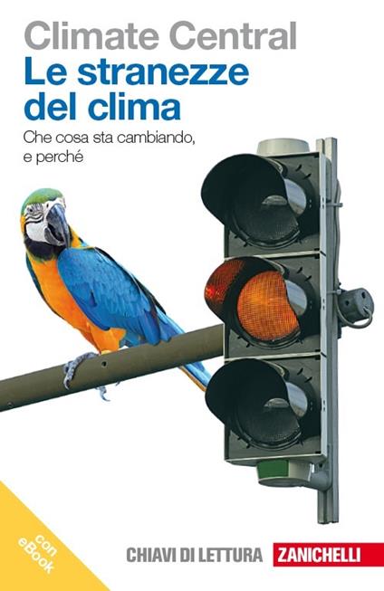 Le stranezze del clima. Che cosa sta cambiando e perché. Con e-book - copertina